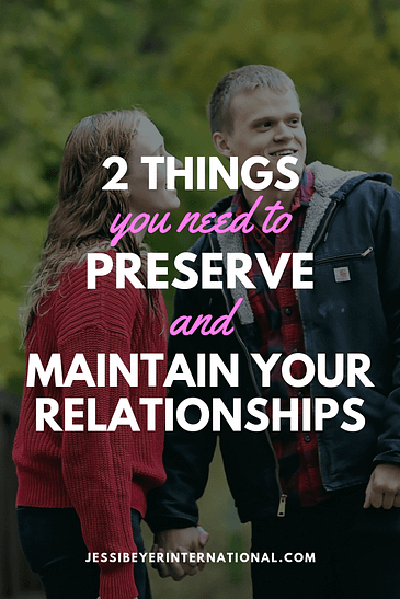 The 2 Things You Need To Preserve & Maintain Your Relationships