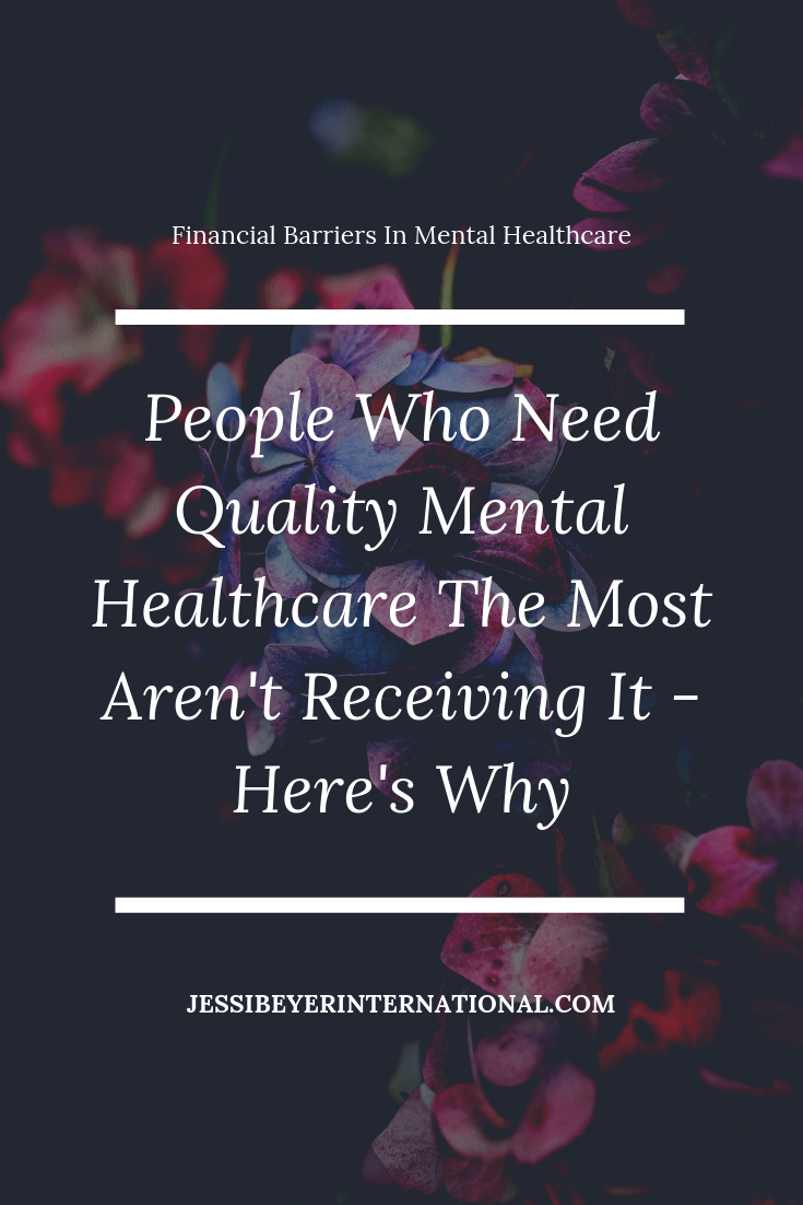 People Who Need Quality Mental Healthcare The Most Aren't Receiving It - Here's Why
